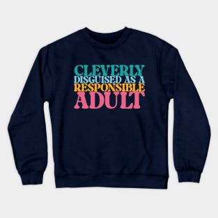 Cleverly Disguised as a Responsible Adult Crewneck Sweatshirt